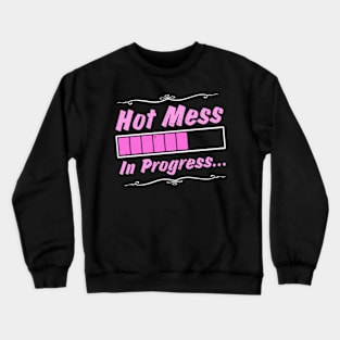 Hot Mess in Progress Crewneck Sweatshirt